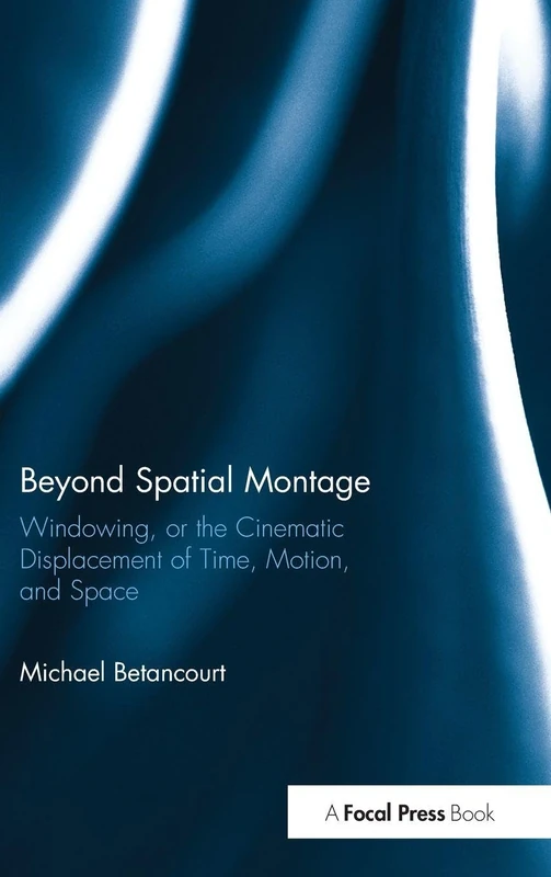 Beyond Spatial Montage: Windowing, or the Cinematic Displacement of Time, Motion, and Space