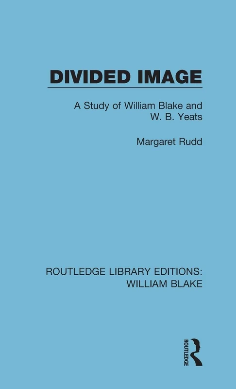 Routledge Divided Image: A Study of William Blake and W. B. Yeats