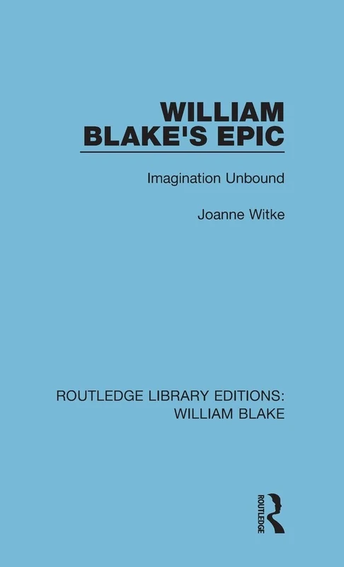 William Blake's Epic: Imagination Unbound: 8 (Routledge Library Editions: William Blake)