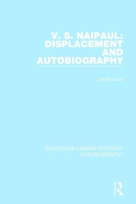 V. S. Naipaul: Displacement and Autobiography: 4 (Routledge Library Editions: Autobiography) - Image 1