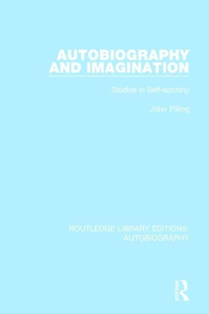 Autobiography and Imagination: Studies in Self-scrutiny: 8 (Routledge Library Editions: Autobiography)