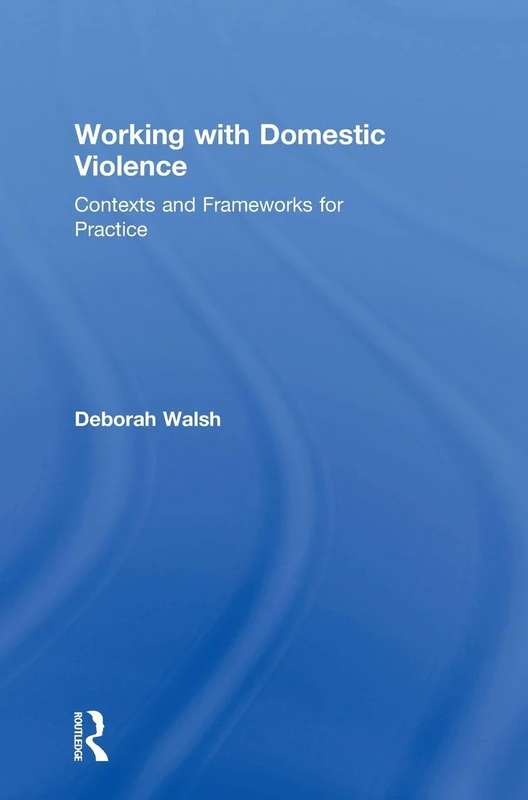Working with Domestic Violence: Contexts and Frameworks for Practice