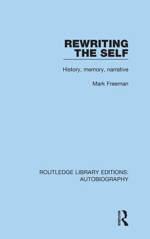 Rewriting the Self: History, Memory, Narrative: 2 (Routledge Library Editions: Autobiography)