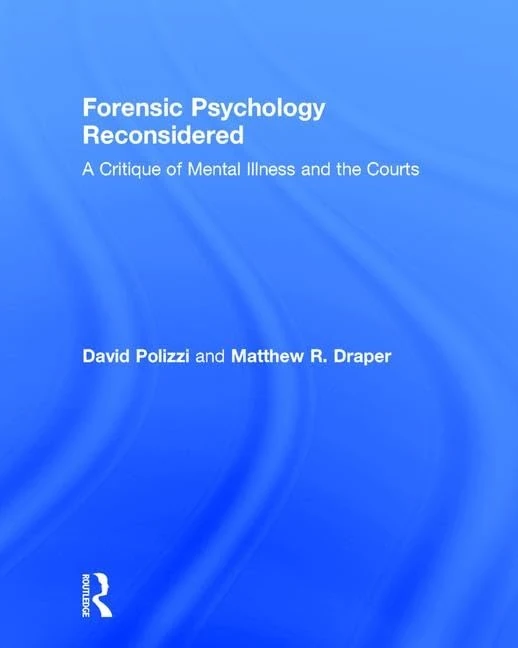 Forensic Psychology Reconsidered: A Critique of Mental Illness and the Courts