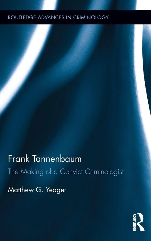 Routledge Frank Tannenbaum: The Making of a Convict Criminologist - Image 1