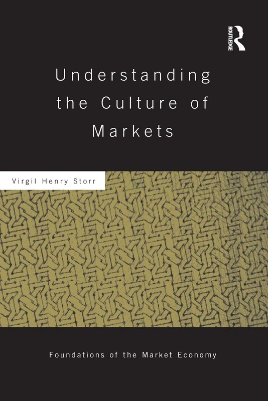 Understanding the Culture of Markets (Routledge Foundations of the Market Economy)