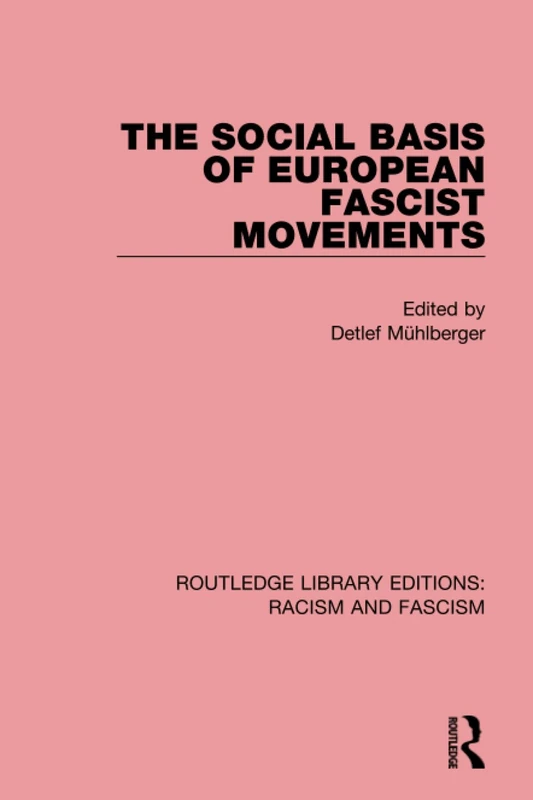 The Social Basis of European Fascist Movements (Routledge Library Editions: Racism and Fascism)