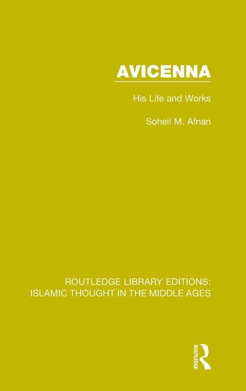 Avicenna: His Life and Works: 1 (Routledge Library Editions: Islamic Thought in the Middle Ages)