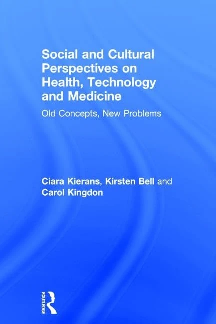 Social and Cultural Perspectives on Health, Technology and Medicine: Old Concepts, New Problems