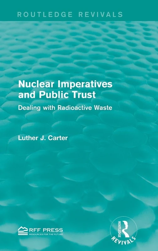 Nuclear Imperatives and Public Trust: Dealing with Radioactive Waste (Routledge Revivals)