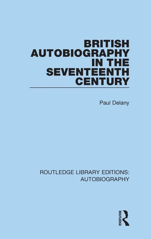 British Autobiography in the Seventeenth Century: 1 (Routledge Library Editions: Autobiography)
