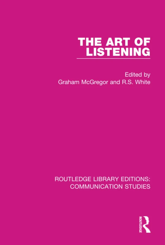 The Art of Listening: 8 (Routledge Library Editions: Communication Studies)
