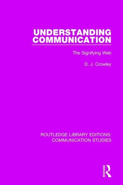 Understanding Communication: The Signifying Web: 2 (Routledge Library Editions: Communication Studies)