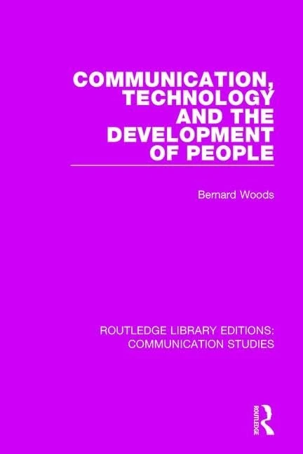 Communication, Technology, and the Development of People: 16 (Routledge Library Editions: Communication Studies)