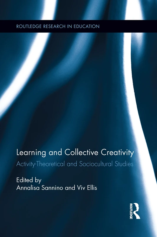 Learning and Collective Creativity: Activity-Theoretical and Sociocultural Studies (Routledge Research in Education)