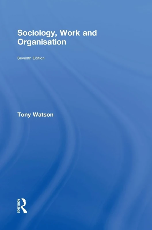 Sociology, Work and Organisation: Seventh Edition