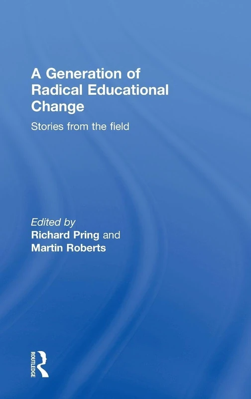 A Generation of Radical Educational Change: Stories from the field