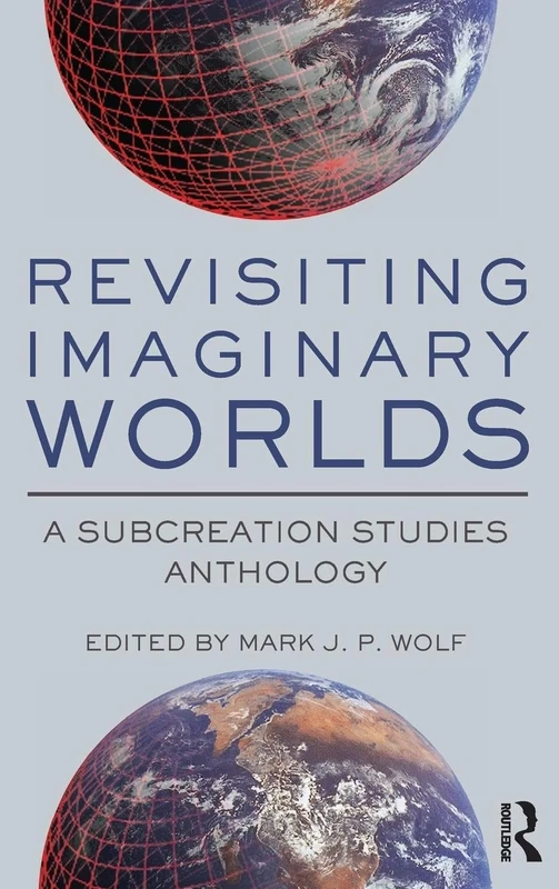 Revisiting Imaginary Worlds: A Subcreation Studies Anthology