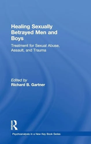 Healing Sexually Betrayed Men and Boys: Treatment for Sexual Abuse, Assault, and Trauma (Psychoanalysis in a New Key Book Series)