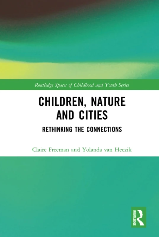 Routledge Children, Nature and Cities - Rethinking Connections
