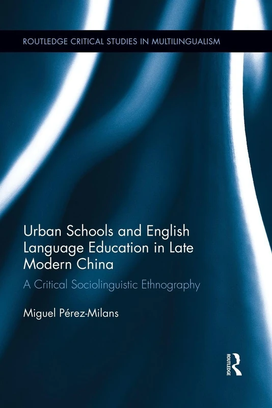 Urban Schools and English Language Education in Late Modern China: A Critical Sociolinguistic Ethnography (Routledge Critical Studies in Multilingualism) - Image 1