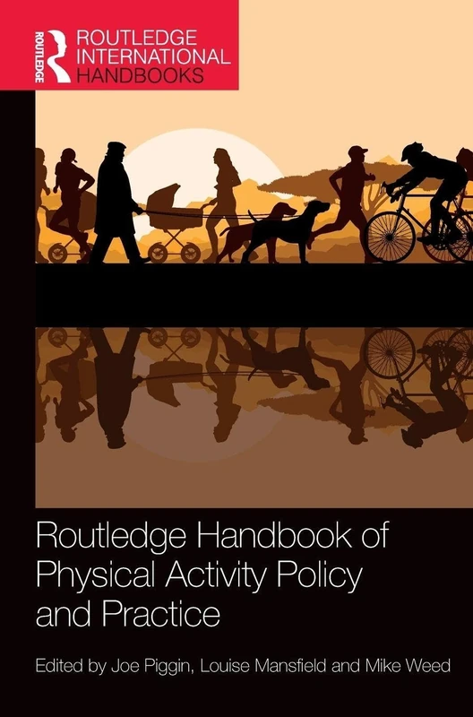 Routledge Handbook of Physical Activity Policy and Practice (Routledge International Handbooks)