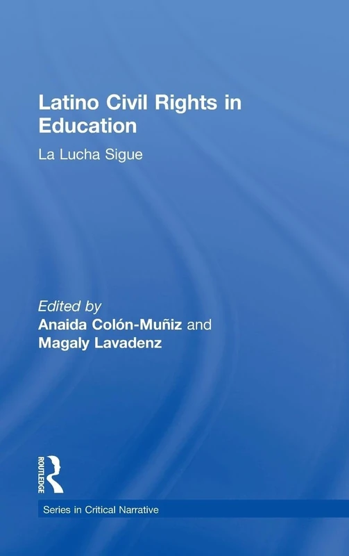 Latino Civil Rights in Education: La Lucha Sigue (Series in Critical Narrative)