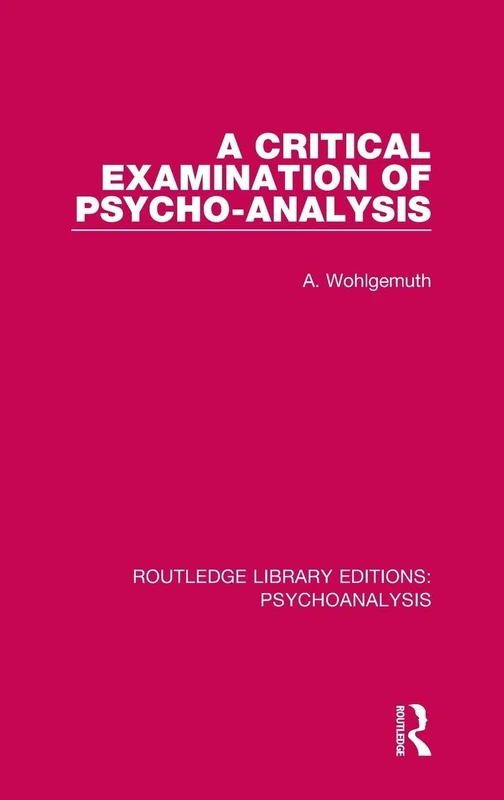 A Critical Examination of Psycho-Analysis: 8 (Routledge Library Editions: Psychoanalysis)
