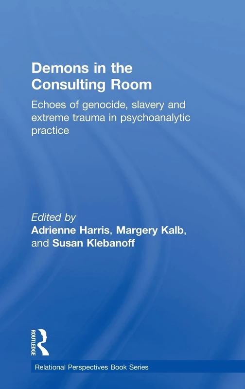 Demons in the Consulting Room: Echoes of Genocide, Slavery and Extreme Trauma in Psychoanalytic Practice (Relational Perspectives Book Series)