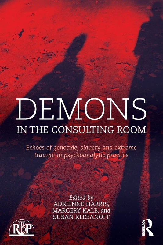 Demons in the Consulting Room: Echoes of Genocide, Slavery and Extreme Trauma in Psychoanalytic Practice (Relational Perspectives Book Series)