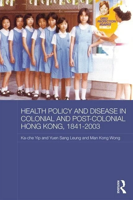 Health Policy and Disease in Colonial and Post-Colonial Hong Kong, 1841-2003 (Routledge Studies in the Modern History of Asia)