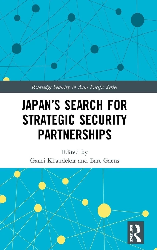 Japan’s Search for Strategic Security Partnerships (Routledge Security in Asia Pacific Series)