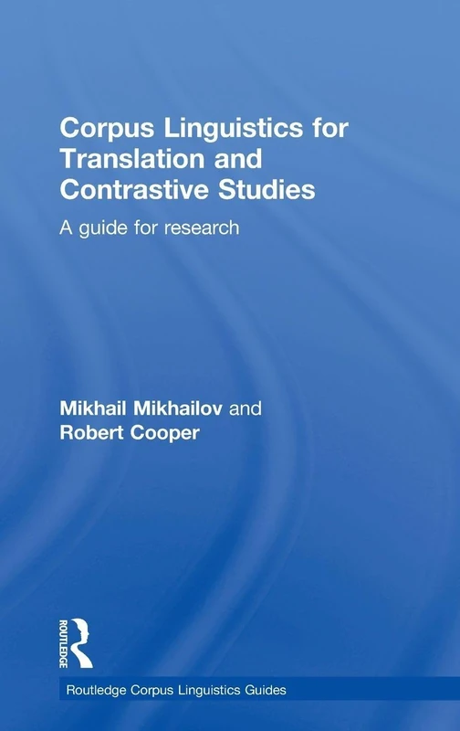 Corpus Linguistics for Translation and Contrastive Studies: A guide for research (Routledge Corpus Linguistics Guides)