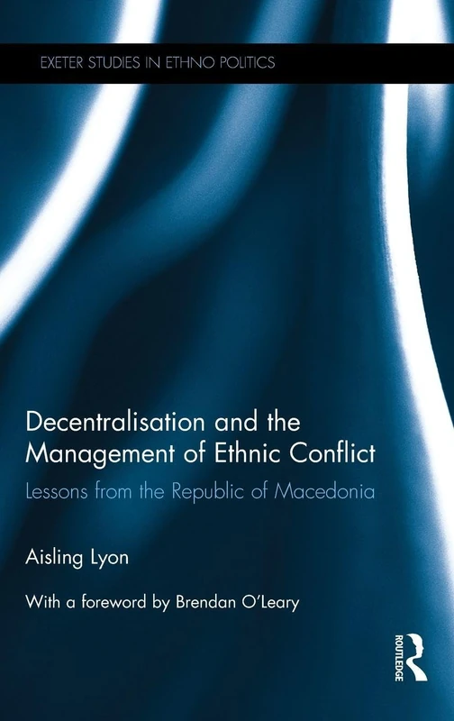 Decentralisation and the Management of Ethnic Conflict: Lessons from the Republic of Macedonia (Exeter Studies in Ethno Politics) - Image 1
