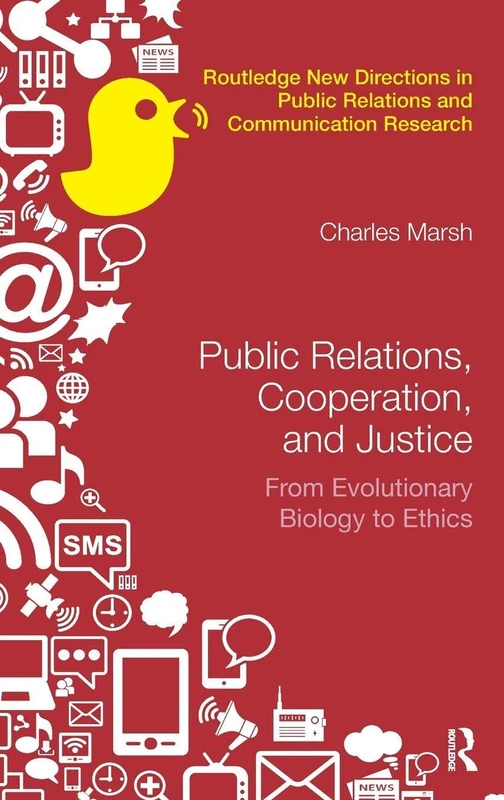 Public Relations, Cooperation, and Justice: From Evolutionary Biology to Ethics (Routledge New Directions in PR & Communication Research)