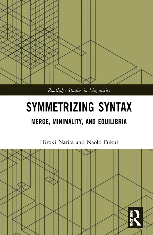 Symmetrizing Syntax: Merge, Minimality, and Equilibria (Routledge Studies in Linguistics)