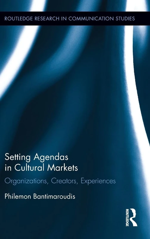 Setting Agendas in Cultural Markets: Organizations, Creators, Experiences (Routledge Research in Communication Studies) - Image 1