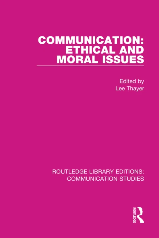 Communication: Ethical and Moral Issues: 14 (Routledge Library Editions: Communication Studies)