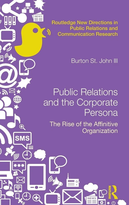 Public Relations and the Corporate Persona: The Rise of the Affinitive Organization (Routledge New Directions in PR & Communication Research)