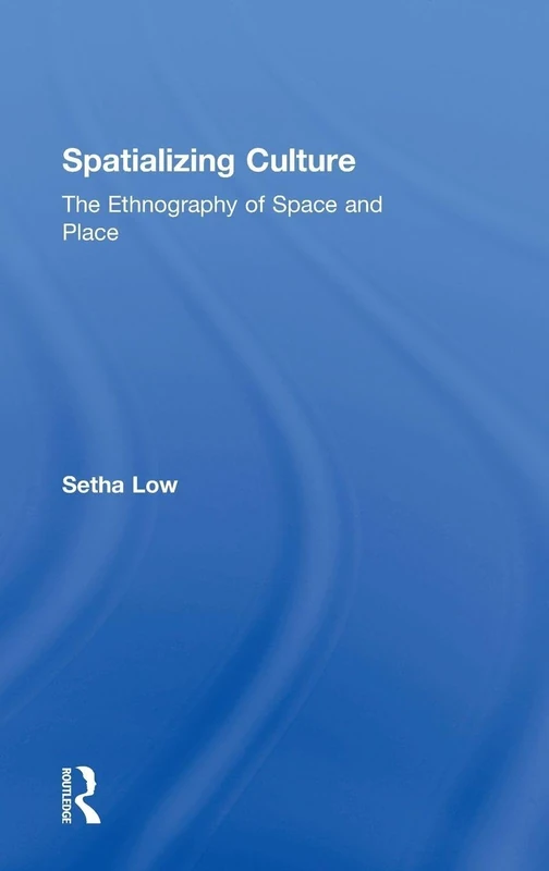 Routledge - Spatializing Culture: The Ethnography of Space and Place