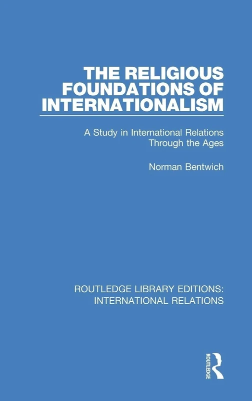 The Religious Foundations of Internationalism: A Study in International Relations Through the Ages: 1 (Routledge Library Editions: International Relations)