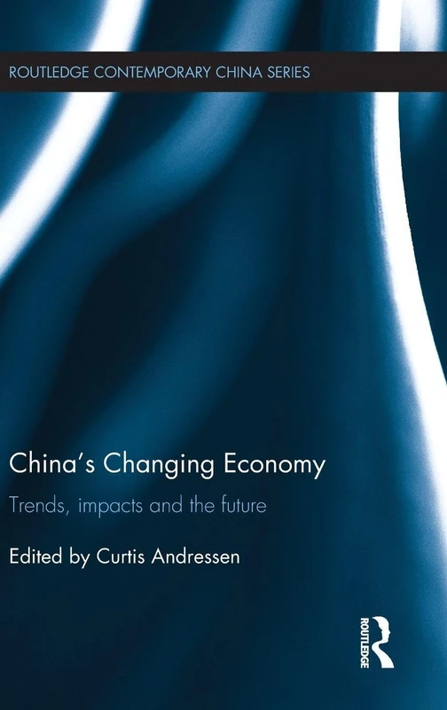 China's Changing Economy: Trends, Impacts and the Future (Routledge Contemporary China Series)