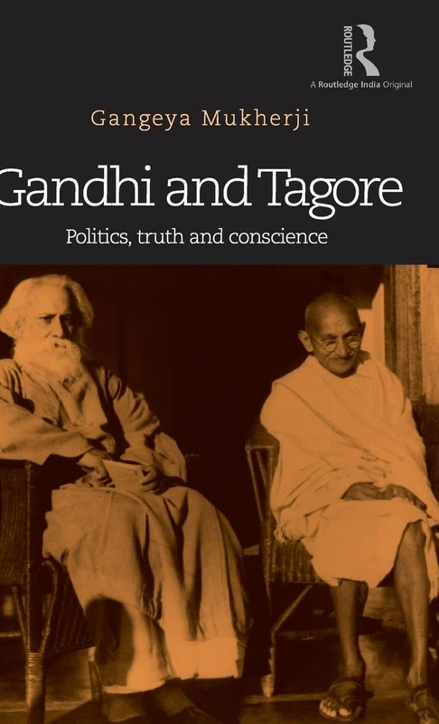 Routledge Gandhi and Tagore: Politics, Truth and Conscience