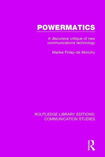 Powermatics: A Discursive Critique of New Communications Technology: 5 (Routledge Library Editions: Communication Studies) - Image 1