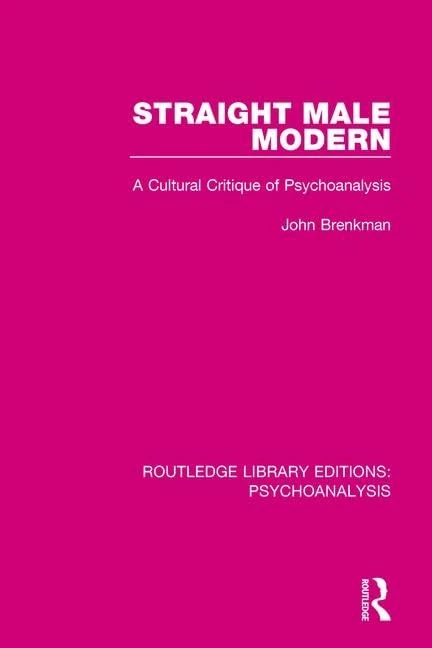 Straight Male Modern: A Cultural Critique of Psychoanalysis: 5 (Routledge Library Editions: Psychoanalysis) - Image 1