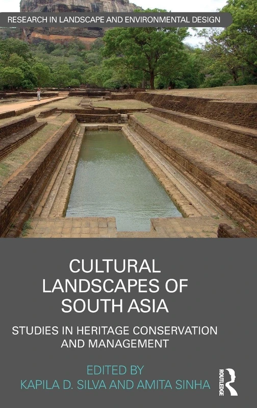 Cultural Landscapes of South Asia: Studies in Heritage Conservation and Management (Routledge Research in Landscape and Environmental Design)