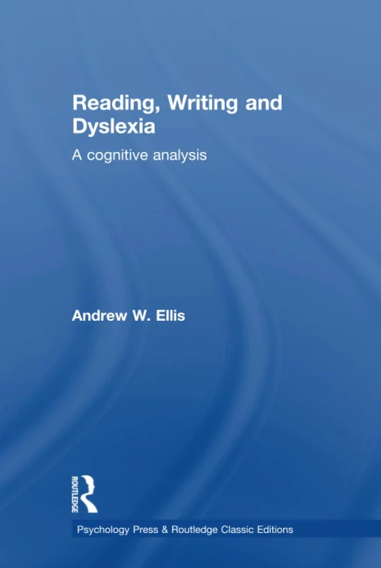 Reading, Writing and Dyslexia (Classic Edition): A Cognitive Analysis (Psychology Press & Routledge Classic Editions)