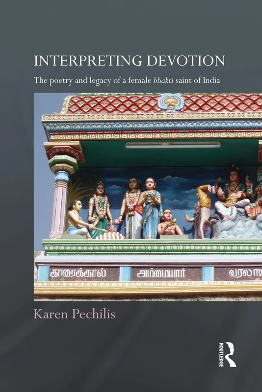 Interpreting Devotion: The Poetry and Legacy of a Female Bhakti Saint of India (Routledge Hindu Studies Series)