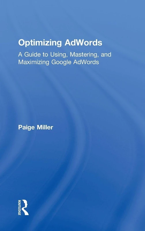 Routledge Optimizing AdWords - Google Search Engine Marketing Guide