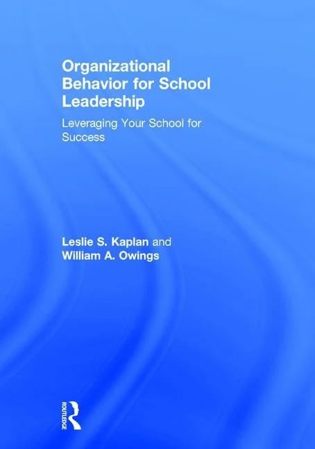 Organizational Behavior for School Leadership: Leveraging Your School for Success